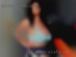 I'll even perform on cam with in Vista, CA you.